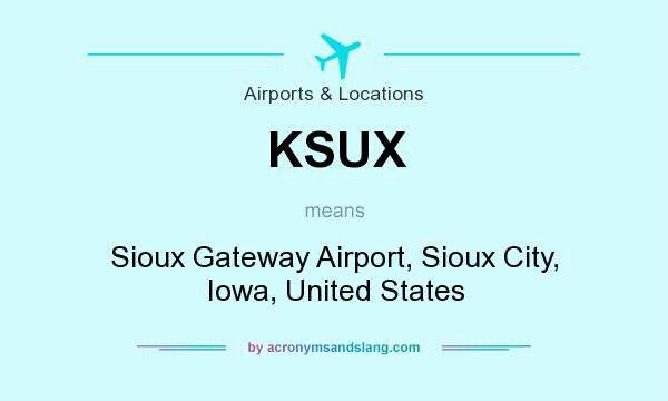 What does KSUX mean? It stands for Sioux Gateway Airport, Sioux City, Iowa, United States