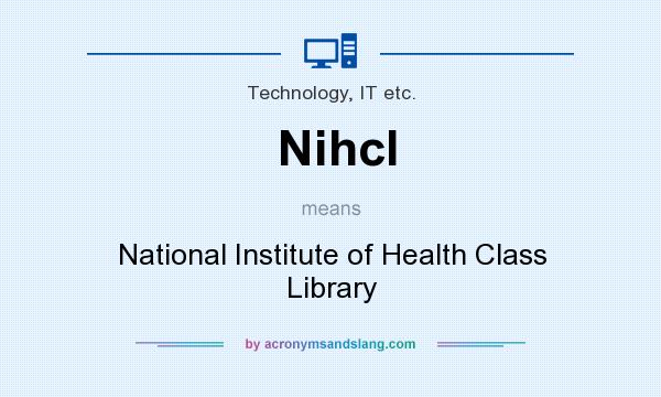 What does Nihcl mean? It stands for National Institute of Health Class Library