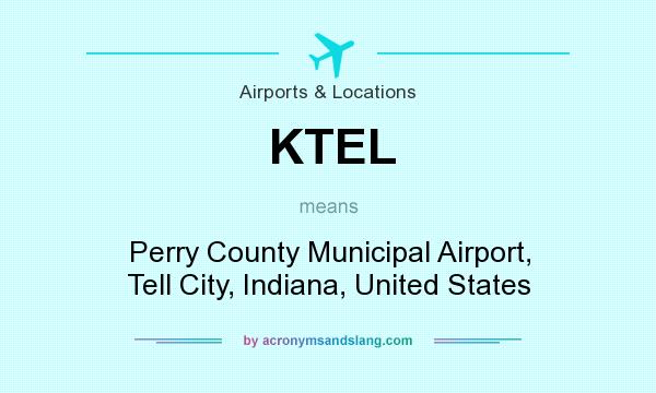 What does KTEL mean? It stands for Perry County Municipal Airport, Tell City, Indiana, United States
