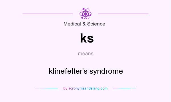 What does ks mean? It stands for klinefelter`s syndrome