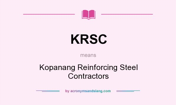 What does KRSC mean? It stands for Kopanang Reinforcing Steel Contractors