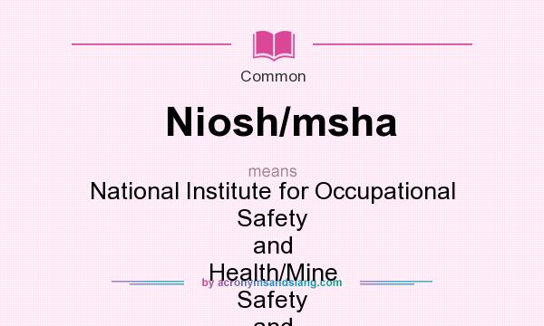 What does Niosh/msha mean? It stands for National Institute for Occupational Safety and Health/Mine Safety and Health Administration