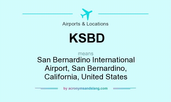 What does KSBD mean? It stands for San Bernardino International Airport, San Bernardino, California, United States