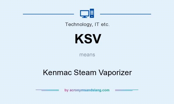 What does KSV mean? It stands for Kenmac Steam Vaporizer