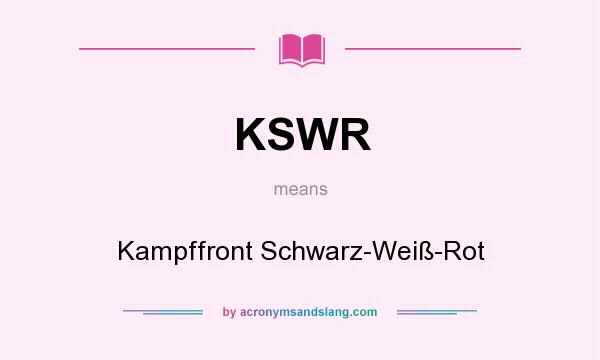 What does KSWR mean? It stands for Kampffront Schwarz-Weiß-Rot