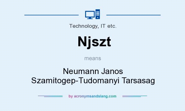 What does Njszt mean? It stands for Neumann Janos Szamitogep-Tudomanyi Tarsasag