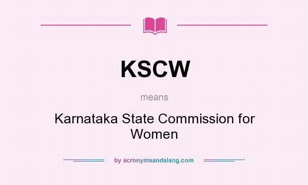 What does KSCW mean? It stands for Karnataka State Commission for Women