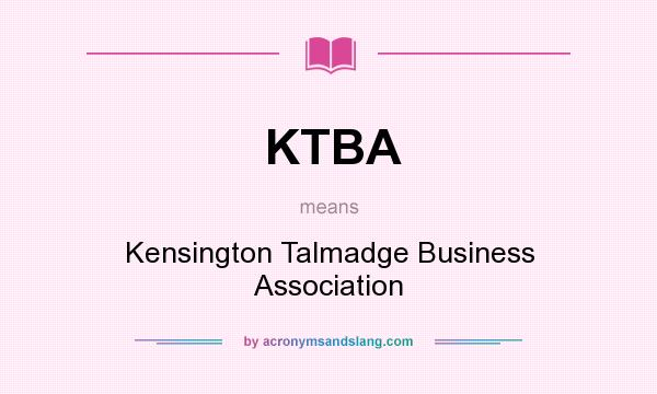 What does KTBA mean? It stands for Kensington Talmadge Business Association