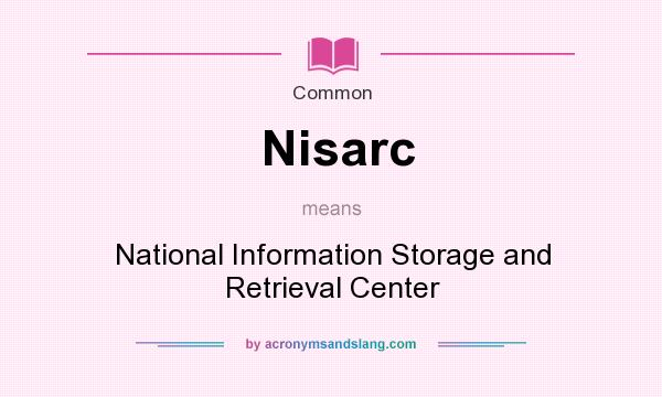 What does Nisarc mean? It stands for National Information Storage and Retrieval Center