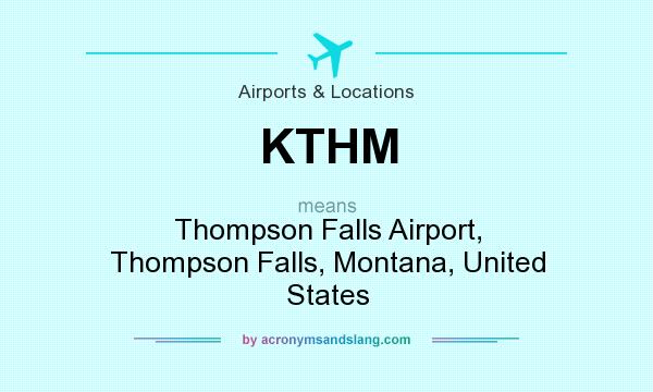 What does KTHM mean? It stands for Thompson Falls Airport, Thompson Falls, Montana, United States