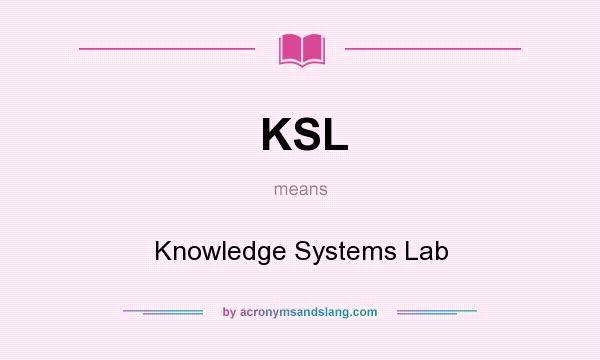 What does KSL mean? It stands for Knowledge Systems Lab
