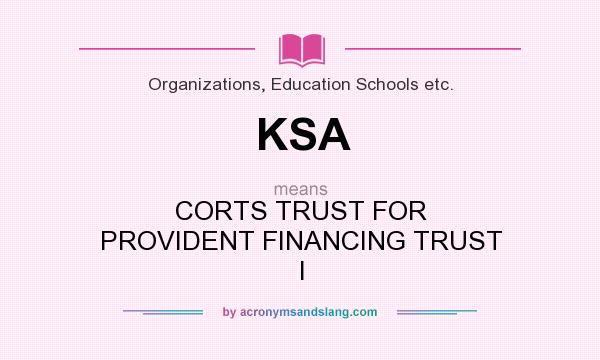 What does KSA mean? It stands for CORTS TRUST FOR PROVIDENT FINANCING TRUST I