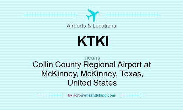 What does KTKI mean? It stands for Collin County Regional Airport at McKinney, McKinney, Texas, United States