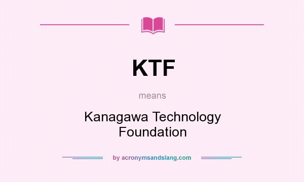 What does KTF mean? It stands for Kanagawa Technology Foundation