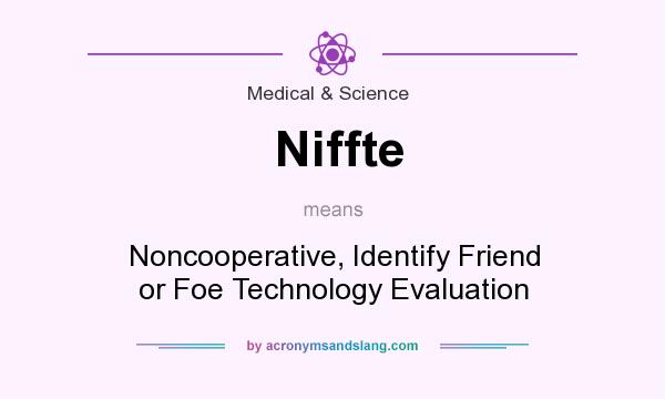 What does Niffte mean? It stands for Noncooperative, Identify Friend or Foe Technology Evaluation