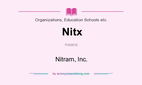What does Nitx mean? It stands for Nitram, Inc.
