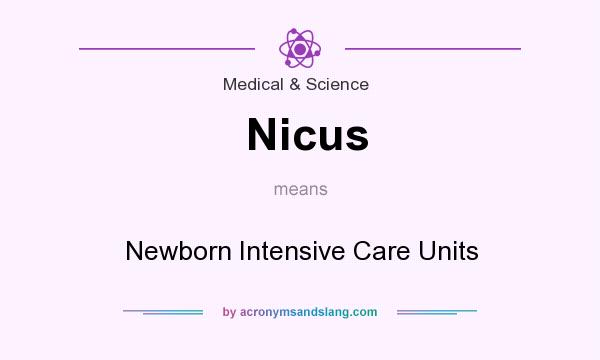 What does Nicus mean? It stands for Newborn Intensive Care Units