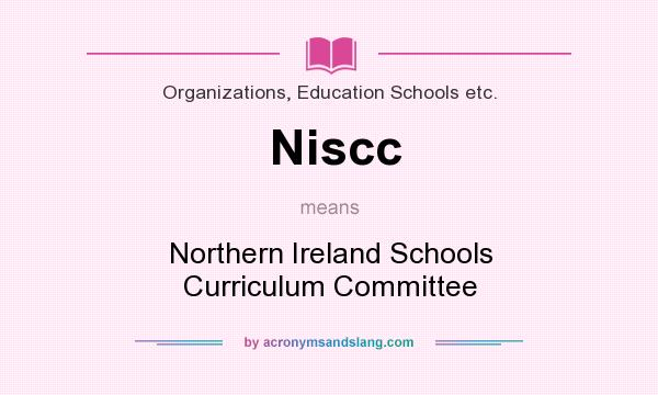 What does Niscc mean? It stands for Northern Ireland Schools Curriculum Committee