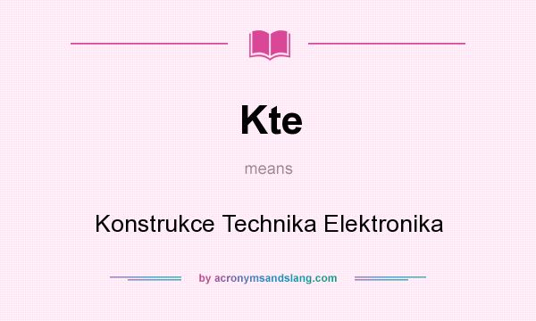 What does Kte mean? It stands for Konstrukce Technika Elektronika