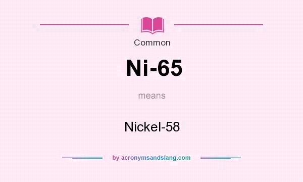 What does Ni-65 mean? It stands for Nickel-58