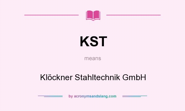 What does KST mean? It stands for Klöckner Stahltechnik GmbH