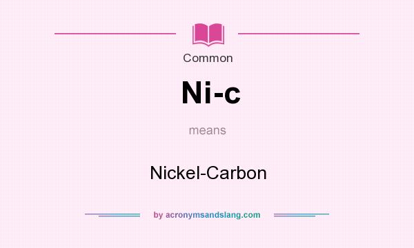 What does Ni-c mean? It stands for Nickel-Carbon