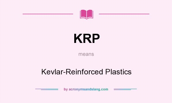 What does KRP mean? It stands for Kevlar-Reinforced Plastics