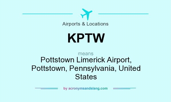 What does KPTW mean? It stands for Pottstown Limerick Airport, Pottstown, Pennsylvania, United States