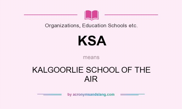 What does KSA mean? It stands for KALGOORLIE SCHOOL OF THE AIR