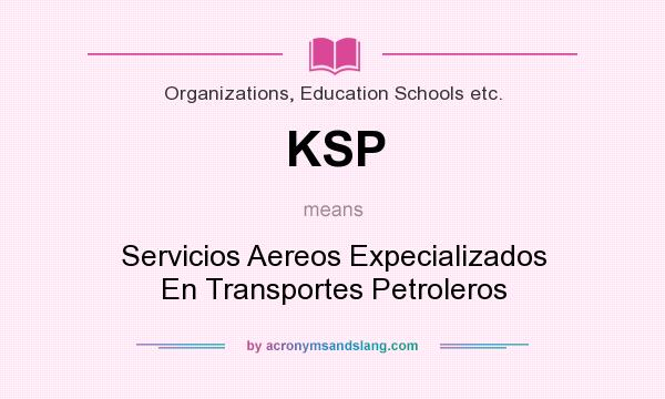 What does KSP mean? It stands for Servicios Aereos Expecializados En Transportes Petroleros