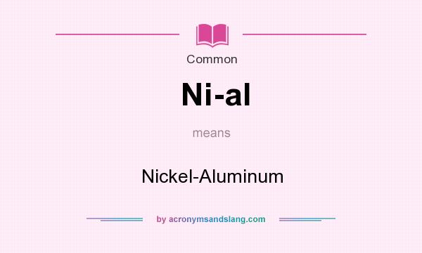 What does Ni-al mean? It stands for Nickel-Aluminum