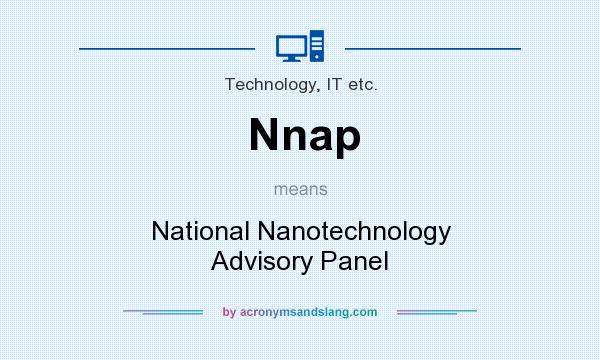 What does Nnap mean? It stands for National Nanotechnology Advisory Panel