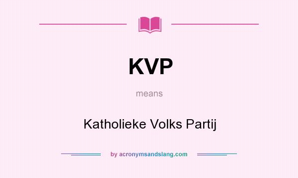 What does KVP mean? It stands for Katholieke Volks Partij