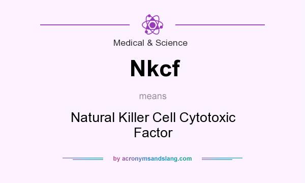 What does Nkcf mean? It stands for Natural Killer Cell Cytotoxic Factor