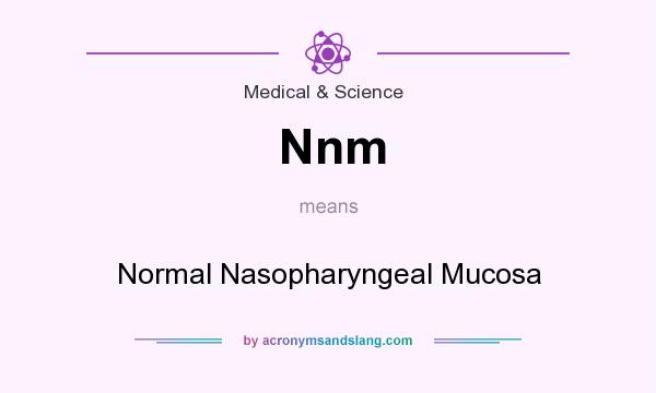 What does Nnm mean? It stands for Normal Nasopharyngeal Mucosa