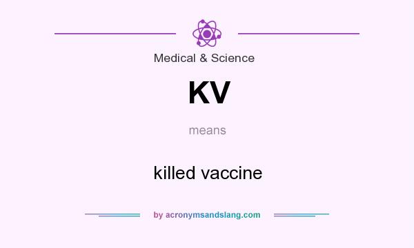 What does KV mean? It stands for killed vaccine