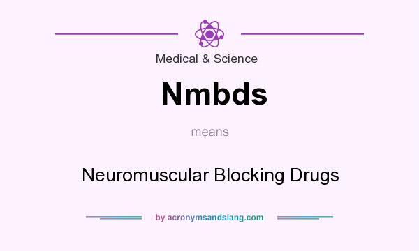 What does Nmbds mean? It stands for Neuromuscular Blocking Drugs