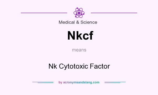 What does Nkcf mean? It stands for Nk Cytotoxic Factor