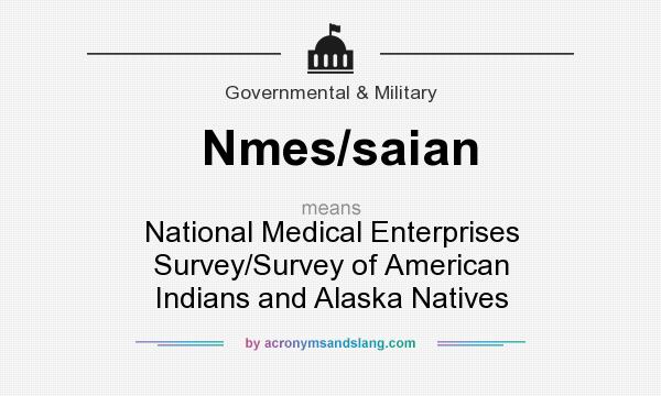 What does Nmes/saian mean? It stands for National Medical Enterprises Survey/Survey of American Indians and Alaska Natives