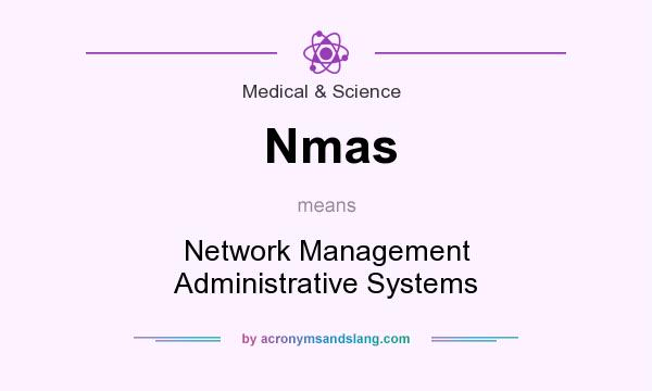 What does Nmas mean? It stands for Network Management Administrative Systems