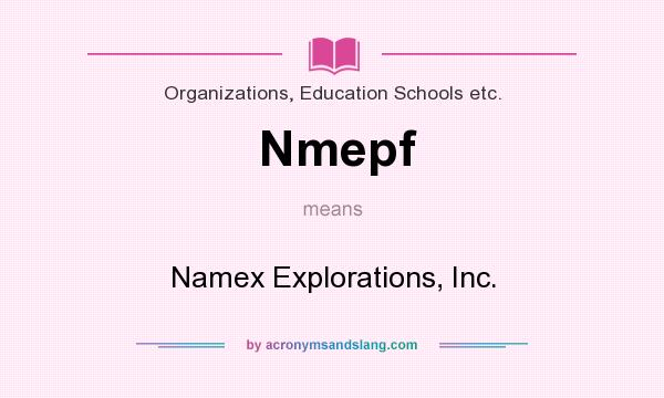 What does Nmepf mean? It stands for Namex Explorations, Inc.