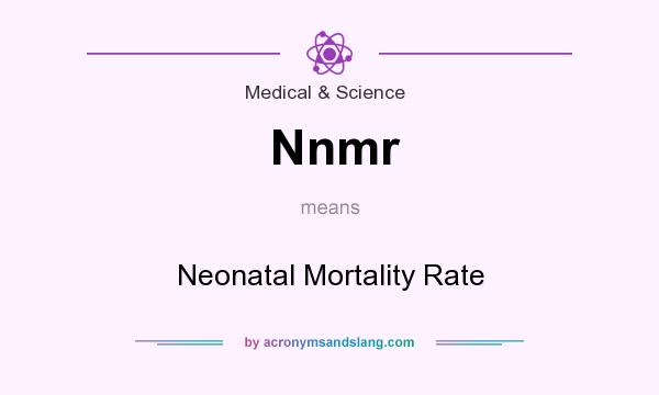 What does Nnmr mean? It stands for Neonatal Mortality Rate