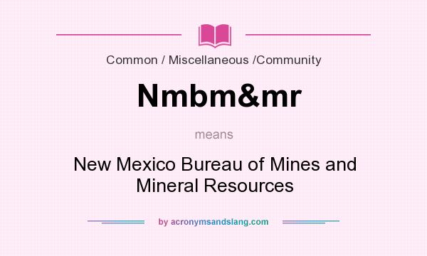 What does Nmbm&mr mean? It stands for New Mexico Bureau of Mines and Mineral Resources