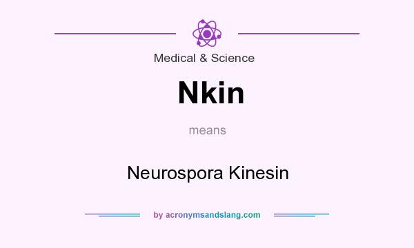 What does Nkin mean? It stands for Neurospora Kinesin