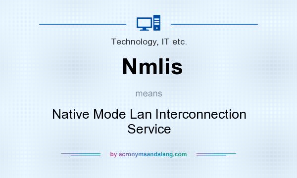 What does Nmlis mean? It stands for Native Mode Lan Interconnection Service