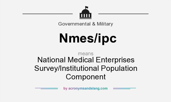 What does Nmes/ipc mean? It stands for National Medical Enterprises Survey/Institutional Population Component