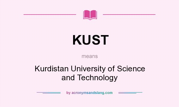 What does KUST mean? It stands for Kurdistan University of Science and Technology