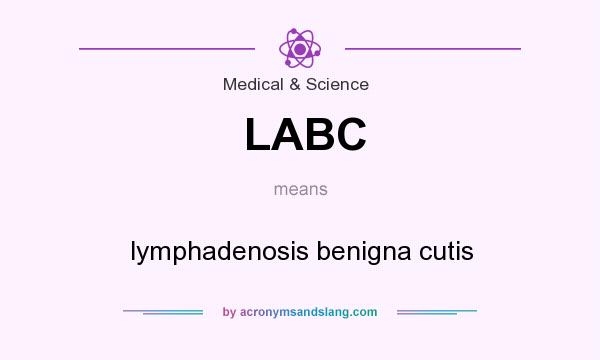 What does LABC mean? It stands for lymphadenosis benigna cutis