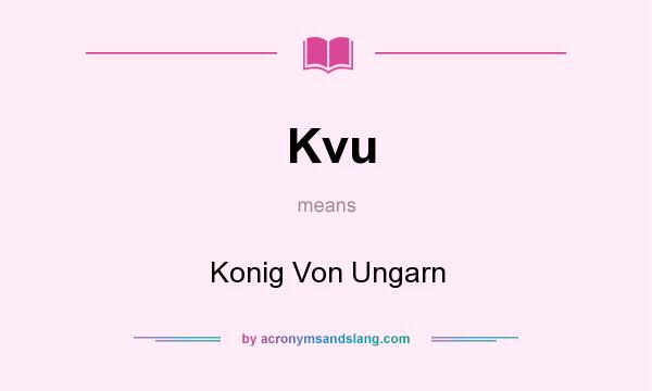 What does Kvu mean? It stands for Konig Von Ungarn