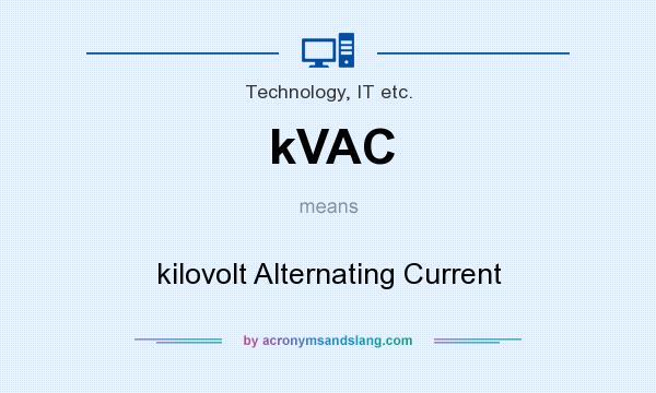What does kVAC mean? It stands for kilovolt Alternating Current